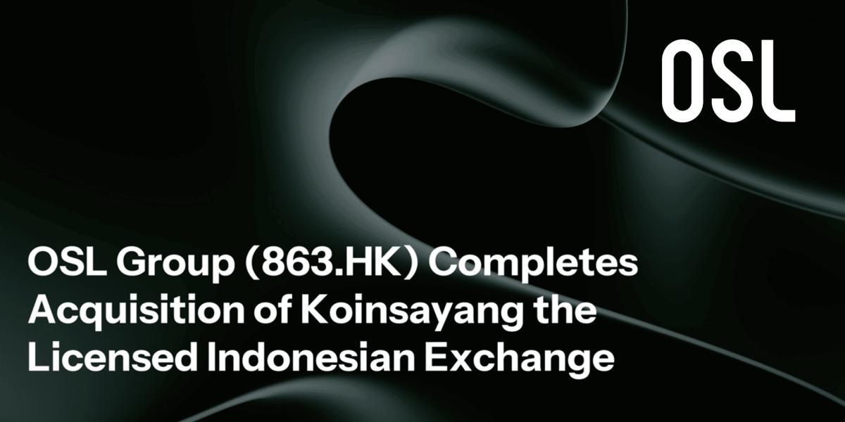 OSL集团完成对印尼持牌交易所Koinsayang的收购