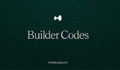 什么是Hyperliquid Builder Code 它如何提升开发者收入